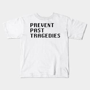 Prevent Past Tragedies Kids T-Shirt